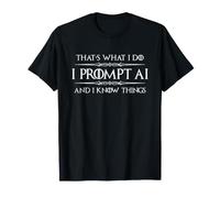 I Inmpt AI and I Know Things Funny Prompt Engineer Tech T-Shirt