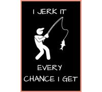 I jerk it every chance i get: Lined Notebook