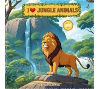 I ❤️ Jungle Animals : A Fun & Wild Coloring Book for Kids: Jungle Adventures to Spark Creativity & Inspire Young Explorers