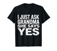 I Just Ask Grandma She Says Yes Spoiled Fav Grandkid |- T-Shirt