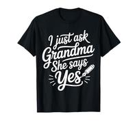 I Just Ask Grandma She Says Yes Spoiled Fav Grandkid - T-Shirt