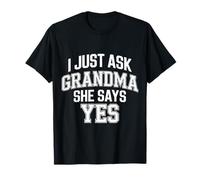 I Just Ask Grandma She Says Yes - T-Shirt