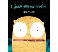 I Just Ate My Friend