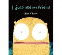 I Just Ate My Friend by Heidi McKinnon Heidi McKinnon (Auteur)