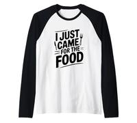 I Just Came for The Food Humour Humoristique Manche Raglan