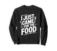 I Just Came for The Food Humour Humoristique Sweatshirt