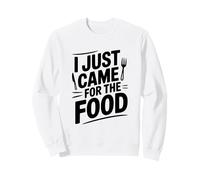 I Just Came for The Food Humour Humoristique Sweatshirt
