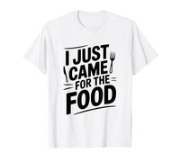 I Just Came for The Food Humour Humoristique T-Shirt