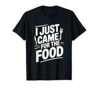 I Just Came for The Food Humour Humoristique T-Shirt