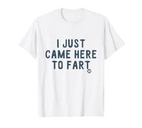 I Just Came Here to Fart T-Shirt