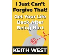 I Just Can't Forgive That!: Get Your Life Back After Being Hurt