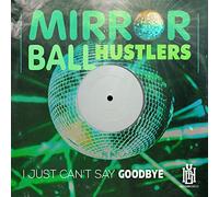 Mirror Ball Hustlers - I Just Can't Say Goodbye