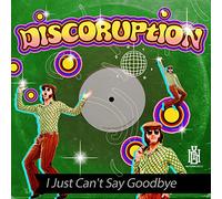 Discoruption - I Just Can't Say Goodbye