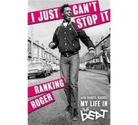 I Just Cant Stop It My Life in The Beat Special Edition by Ranking Roger Ranking Roger (Auteur)