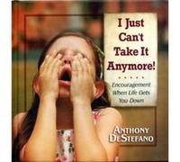 I Just Cant Take It Anymore Encouragement When Life Gets You Down by Anthony Destefano Anthony Destefano (Auteur)