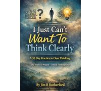 I Just Can't Want To Critical Thinking: Think Clearly