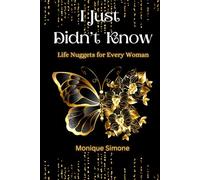 I Just Didn't Know Life Nuggets for Every Woman: Amazing Life Saving Tips We Wish We Knew To Help Us Live a Better Quality of Life