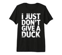 I Just Don't Give A Duck Sarcastic Animal Puns - T-Shirt Haut de Gamme