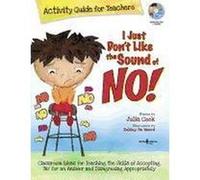 I Just Don't Like The Sound Of No! Activity Guide For Teachers: Classroom Ideas for Teaching the Skills of Accepting 'No' for an Answer and Disagreeing Appropriately - [Version Originale] Inconnu (Aut