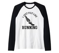 I Just Felt Like Running - Gym Cross Country Marathon Jogging Manche Raglan