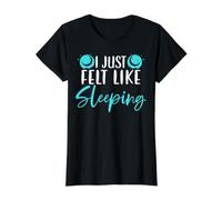I Just Felt Like Sleeping Sleepyhead Napping Sleep Sleep T-Shirt Graphique avec Valeur, Femme, Noir, L