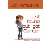 I Just Found Out I Got Cancer: Follow Jeanie As She Contemplates What's In The Future For Her As She Found Out She Has Cancer In A Fun Coloring Book