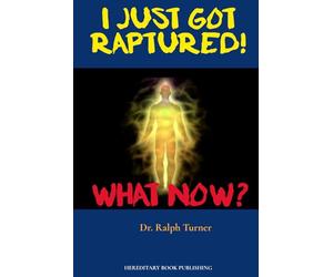 I JUST GOT RAPTURED! WHAT NOW?: Just Sit Around Heaven All Day?