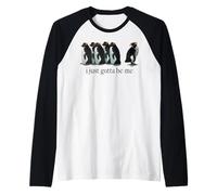 I Just Gotta Be Me Pingouin Manche Raglan