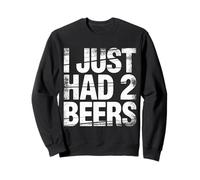 I Just Had 2 Beers Citations de Mensonge Ivre |- Sweatshirt