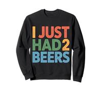 I Just Had 2 Beers Citations de Mensonge Ivre - Sweatshirt