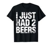 I Just Had 2 Beers Citations de Mensonge Ivre |- T-Shirt