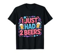 I Just Had 2 Beers Citations de Mensonge Ivre - T-Shirt