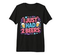 I Just Had 2 Beers Citations de Mensonge Ivre - T-Shirt Haut de Gamme