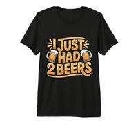 I Just Had 2 Beers Citations de Mensonge Ivre |- T-Shirt Haut de Gamme