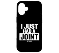 I Just Had A Joint Remplacé Coque pour iPhone 16