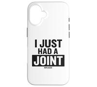 I Just Had A Joint Remplacé Coque pour iPhone 16