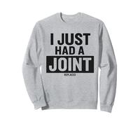 I Just Had A Joint Remplacé Sweatshirt