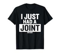 I Just Had A Joint Remplacé T-Shirt
