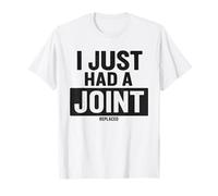 I Just Had A Joint Remplacé T-Shirt