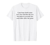 I Just Hope Both Teams Have Fun and That The Two Best T-Shirt