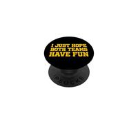 I Just Hope Both Teams Have Fun PopSockets PopGrip Adhésif