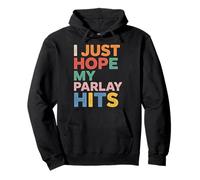 I Just Hope My Parlay Hits Fan de Paris Sportifs - Sweat à Capuche