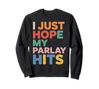 I Just Hope My Parlay Hits Fan de Paris Sportifs - Sweatshirt