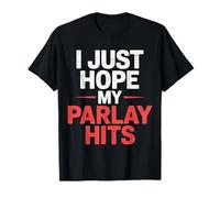 I Just Hope My Parlay Hits Fan de Paris Sportifs - T-Shirt