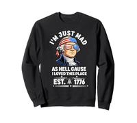 I Just Mad As Hell Cause I Love This Place 1776 4 Juillet Sweatshirt
