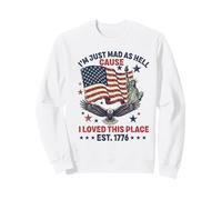 I Just Mad As Hell Cause I Love This Place 1776 4 Juillet Sweatshirt
