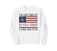 I Just Mad As Hell Cause I Love This Place 1776 4 Juillet Sweatshirt