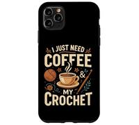 I Just Need Coffee and My Crochet Funny Cute Crocheting Coque pour iPhone 11 Pro Max