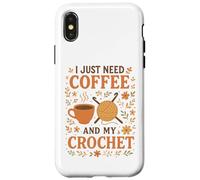 I Just Need Coffee and My Crochet Funny Cute Crocheting Coque pour iPhone X/XS