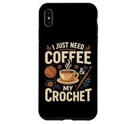 I Just Need Coffee and My Crochet Funny Cute Crocheting Coque pour iPhone XS Max